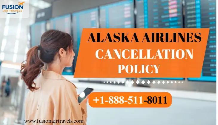 Alaska Airlines Cancellation Policy